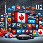 Best IPTV for Canadian Channels