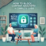 How to block adult content on IPTV